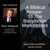 Dave Hodgson /// Biblical Answer To The Babylonian Marketplace - Micro Course