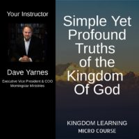 Dave Yarnes /// Simple Yet Profound Truths of the Kingdom of God - Micro Course